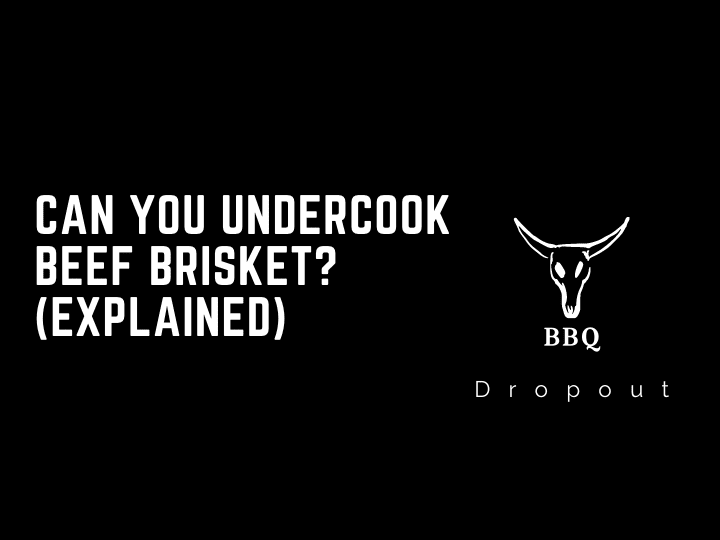 Can you undercook beef brisket? (Explained)
