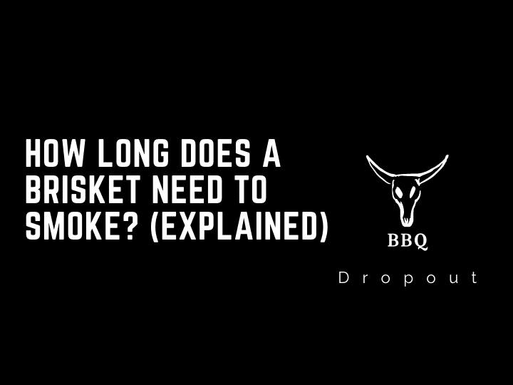 How long does a brisket need to smoke? (Explained)