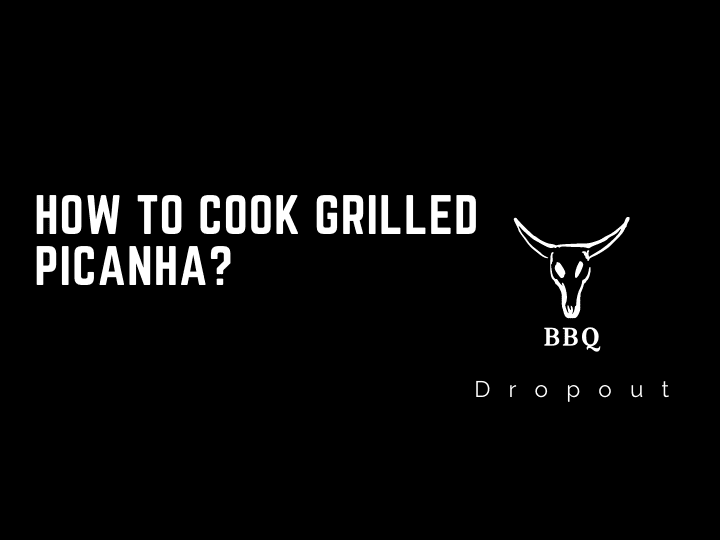How to Cook Grilled Picanha?