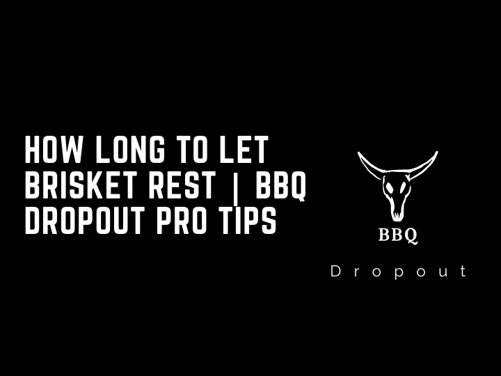 How long to let Brisket Rest | BBQ DROPOUT PRO TIPS