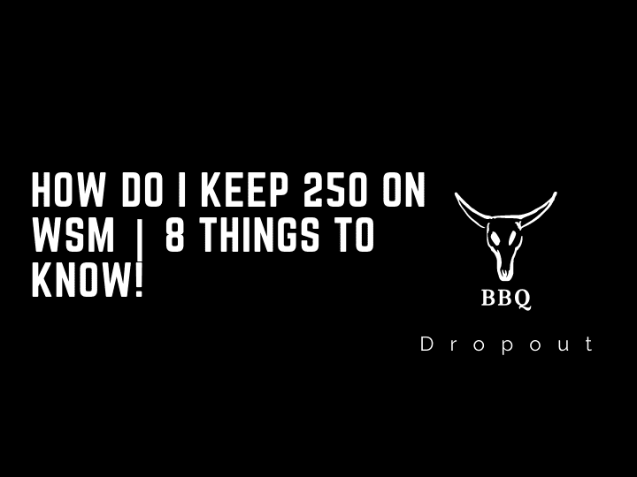 How Do I Keep 250 On WSM | 8 Things To Know!