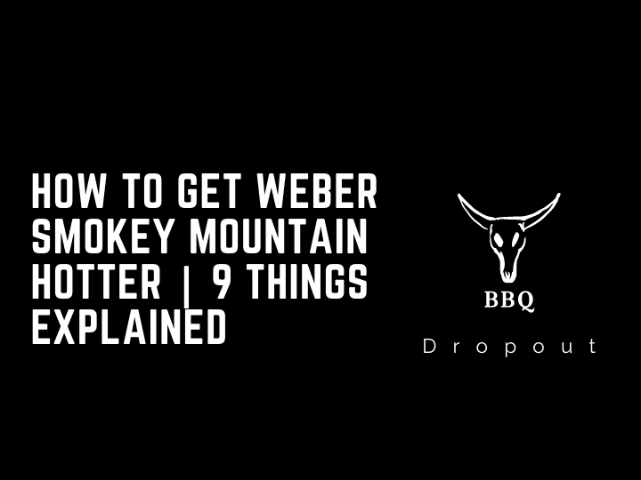 How To Get Weber Smokey Mountain Hotter | 9 THINGS EXPLAINED