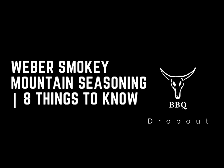 Weber Smokey Mountain Seasoning | 8 Things To Know