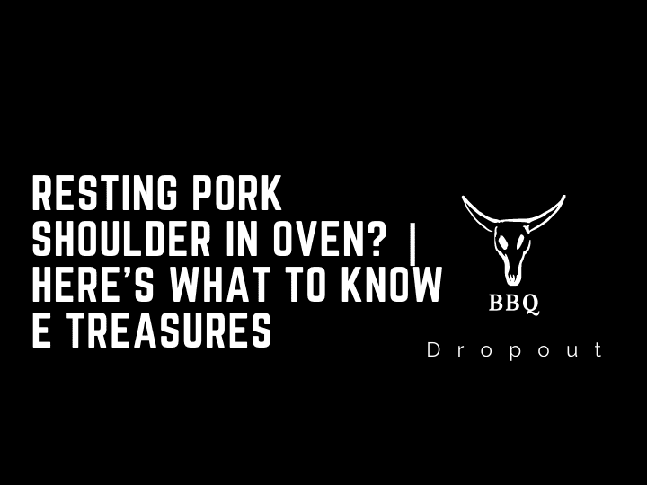 Resting Pork Shoulder In Oven? | Here’s What To Know