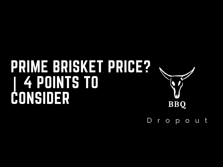 Prime Brisket Price? | 4 points to consider
