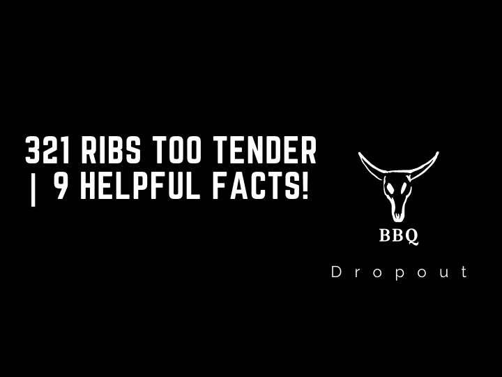321 Ribs Too Tender | 9 Helpful Facts!