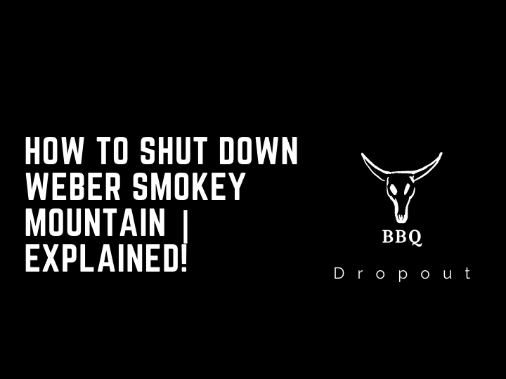 How To Shut Down Weber Smokey Mountain | Explained!