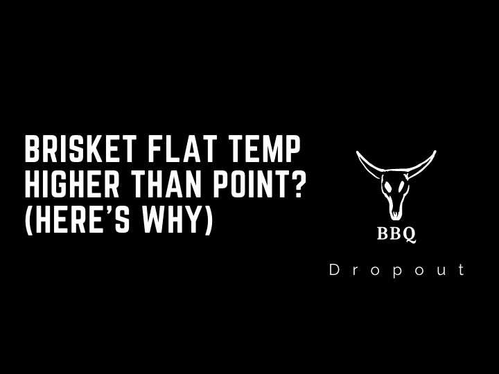 Brisket Flat Temp Higher Than Point? (Here’s Why)