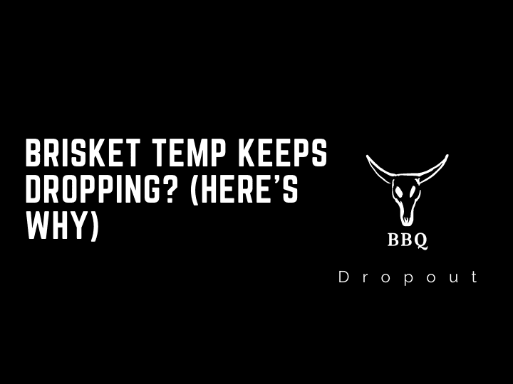 Brisket temp keeps dropping? (Here’s Why)