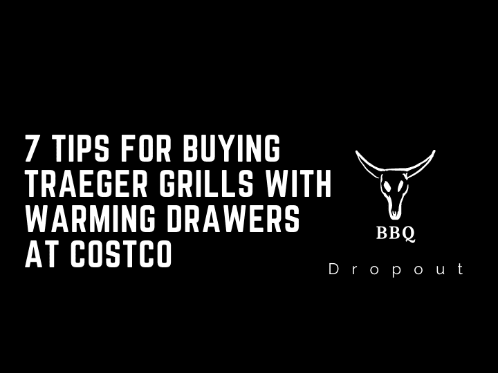 7 Tips For Buying Traeger Grills With Warming Drawers At Costco