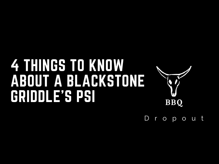 4 Things To Know About A Blackstone Griddle’s PSI