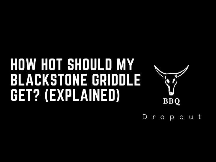 How Hot Should My Blackstone Griddle Get? (Explained)