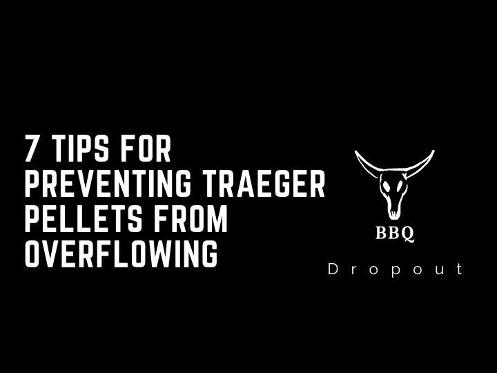 7 Tips For Preventing Traeger Pellets From Overflowing