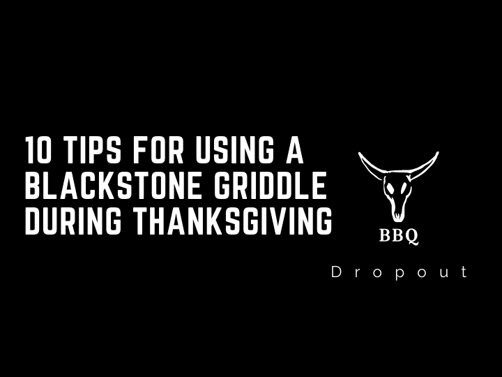 10 Tips For Using A Blackstone Griddle During Thanksgiving