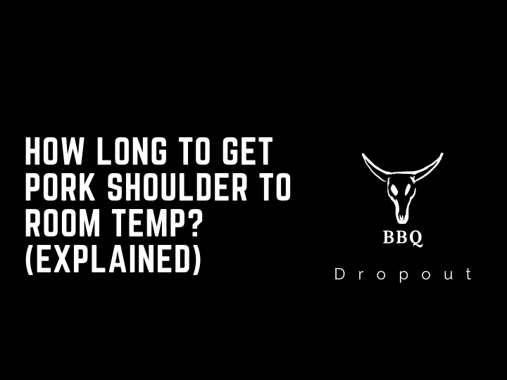 How Long to Get Pork Shoulder To Room Temp? (Explained)