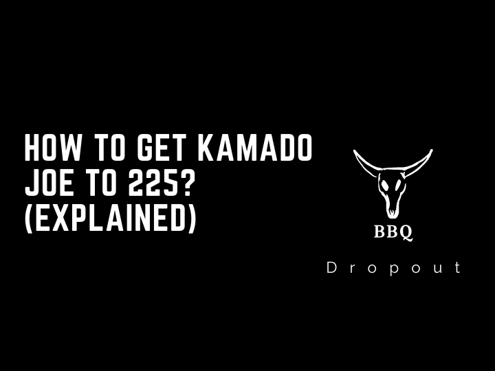 How to get Kamado Joe to 225? (Explained)