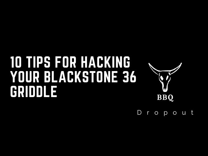 10 Tips For Hacking Your Blackstone 36 Griddle