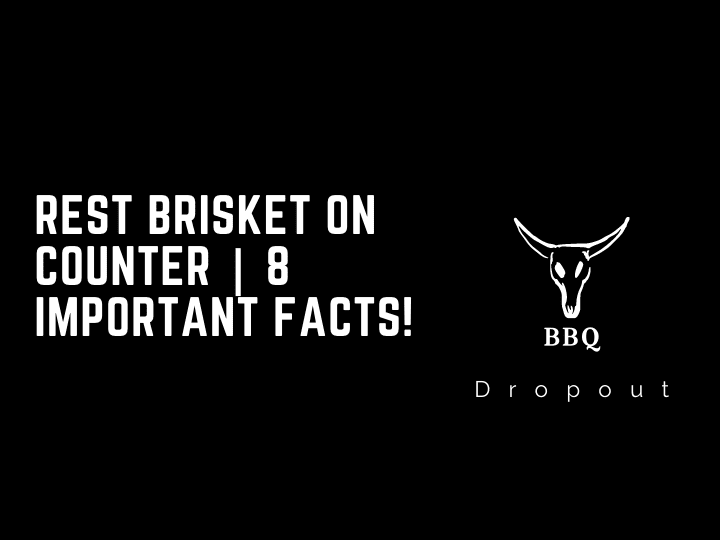 Rest Brisket On Counter | 8 Important Facts!