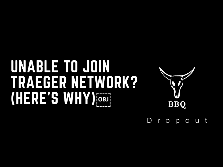 Unable To Join Traeger Network? (Here’s Why)￼