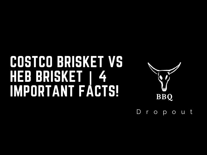 Costco Brisket VS HEB Brisket | 4 Important Facts!