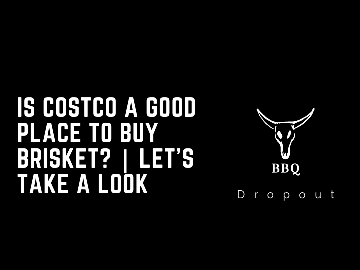 Is Costco A Good Place To Buy Brisket? | Let’s Take A Look