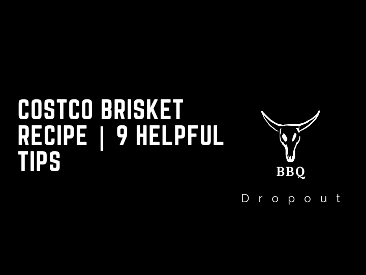 Costco Brisket Recipe | 9 Helpful Tips
