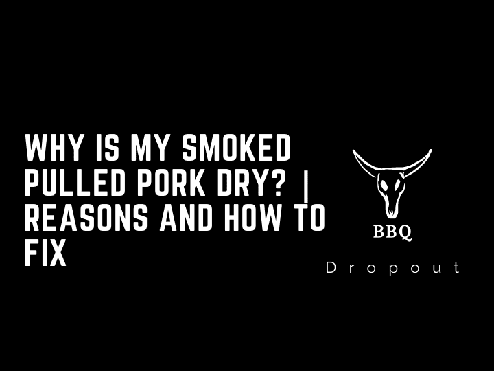 Why Is My Smoked Pulled Pork Dry? | Reasons and How to fix