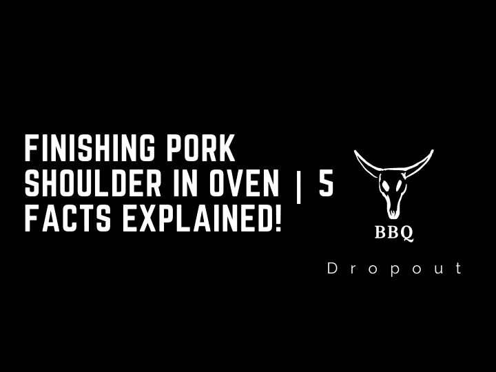 Finishing Pork Shoulder In Oven | 5 Facts Explained!