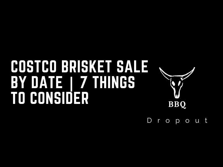 Costco Brisket Sale By Date | 7 Things to Consider