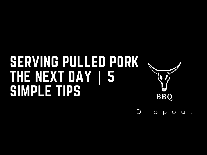 Serving Pulled Pork The Next Day | 5 Simple Tips