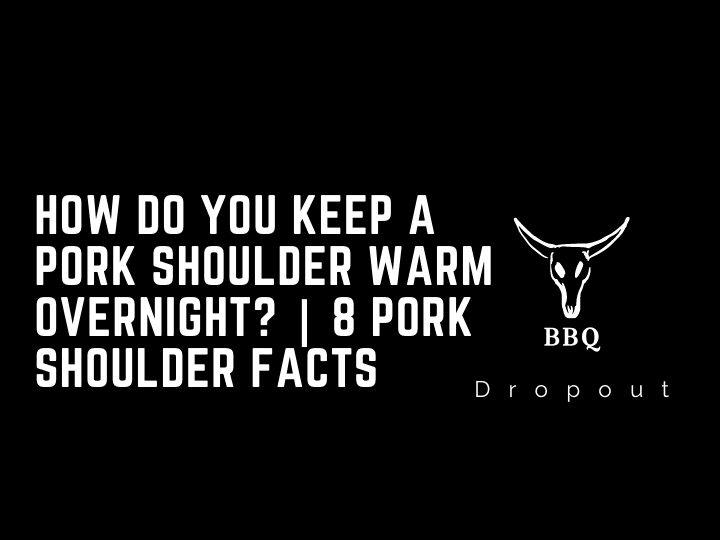 How do you keep a pork shoulder warm overnight? | 8 PORK SHOULDER FACTS