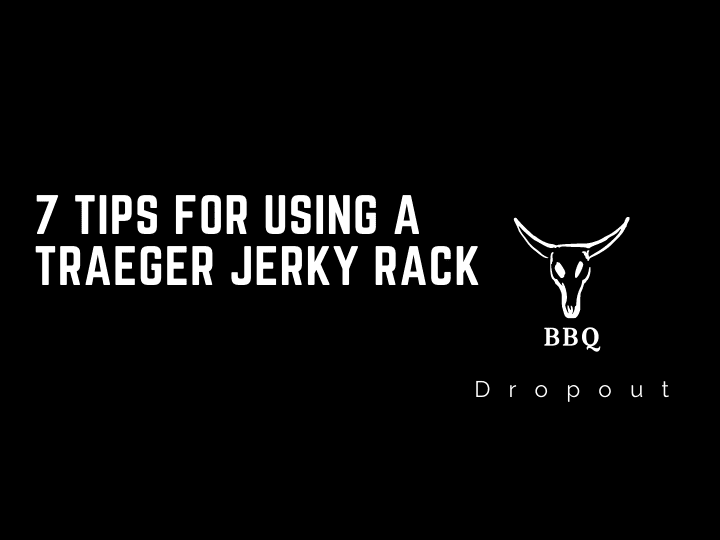 7 Tips For Using A Traeger Jerky Rack 