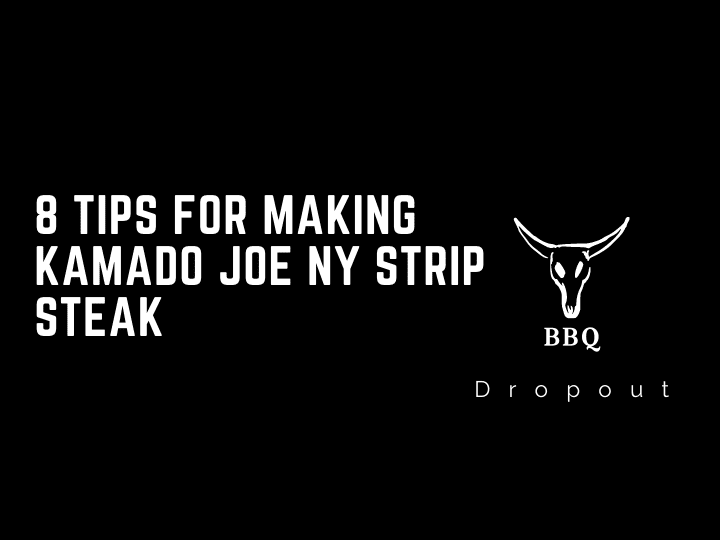 8 Tips For Making Kamado Joe NY Strip Steak