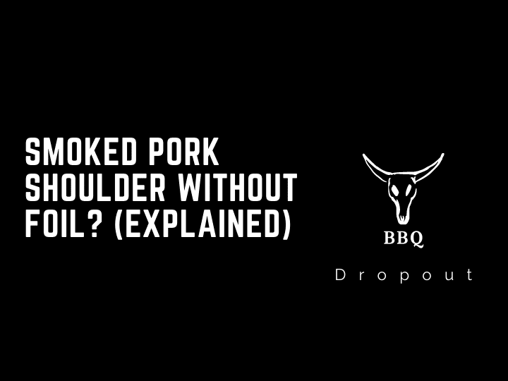Smoked pork shoulder without foil? (Explained)