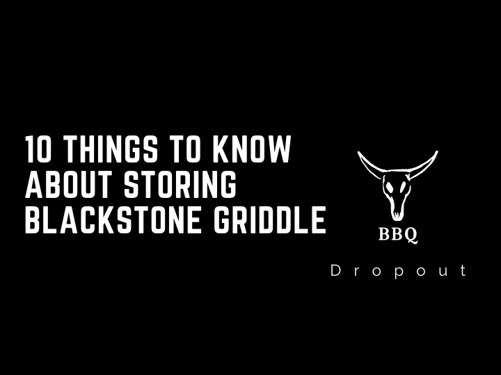 10 Things To Know About Storing Blackstone Griddle