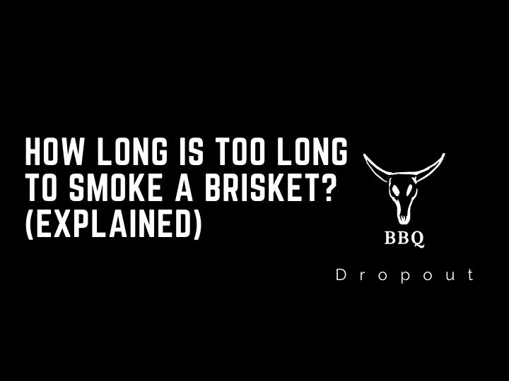 How long is too long to smoke a brisket? (Explained)