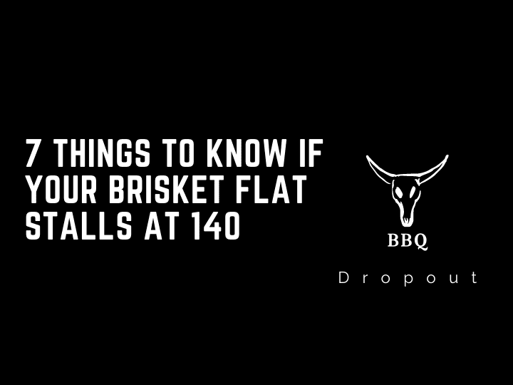 7 Things To Know If Your Brisket Flat Stalls At 140