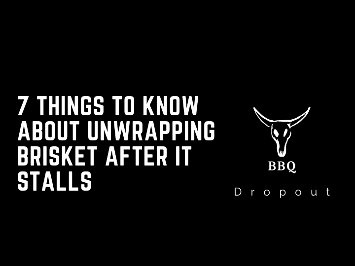 7 Things To Know About Unwrapping Brisket After It Stalls