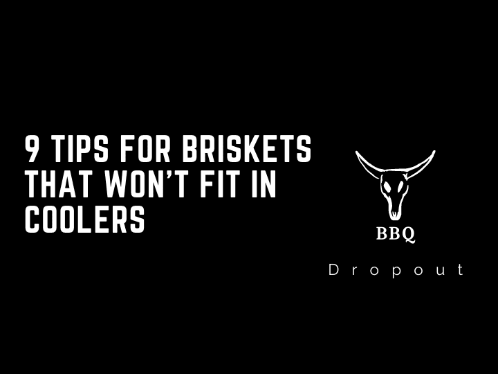 9 Tips For Briskets That Won’t Fit In Coolers