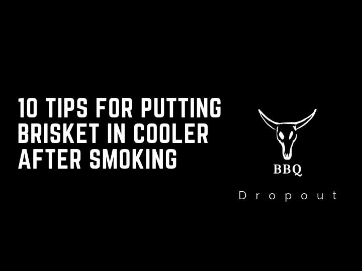 10 Tips For Putting Brisket In Cooler After Smoking