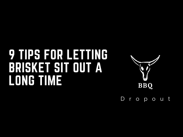 9 Tips For Letting Brisket Sit Out A Long Time