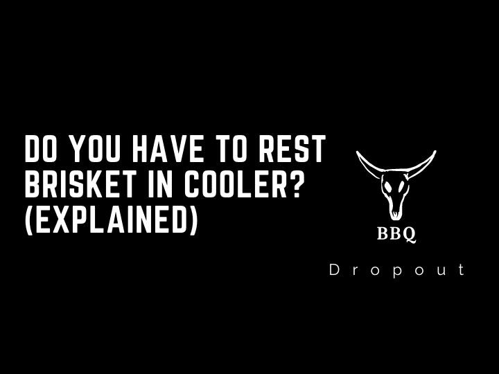 Do You Have To Rest Brisket In Cooler? (Explained)