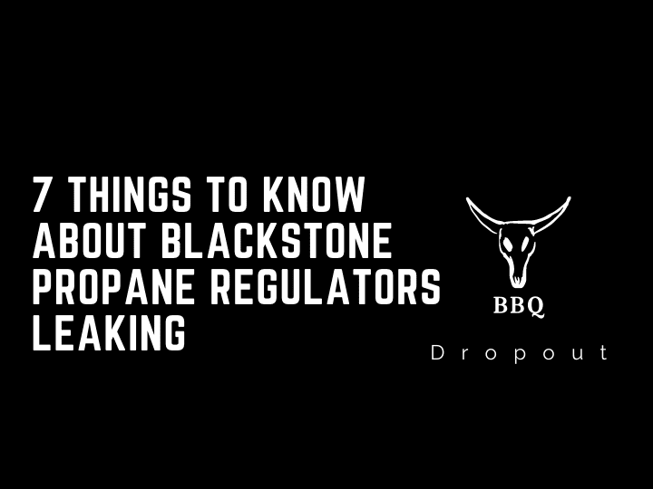 7 Things To Know About Blackstone Propane Regulators Leaking