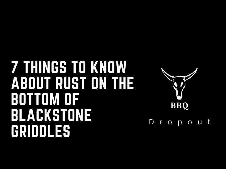 7 Things To Know About Rust On The Bottom Of Blackstone Griddles