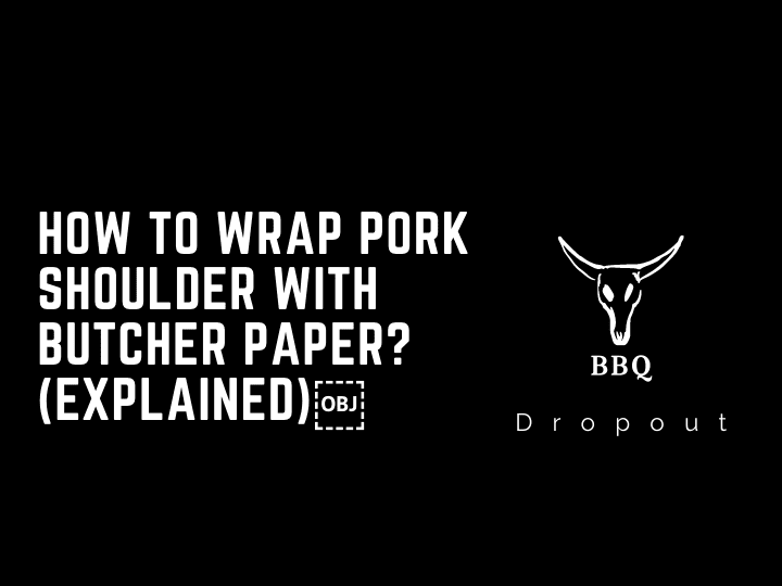 How to wrap pork shoulder with butcher paper? (Explained)￼