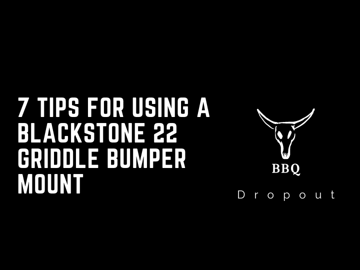 7 Tips For Using A Blackstone 22 Griddle Bumper Mount