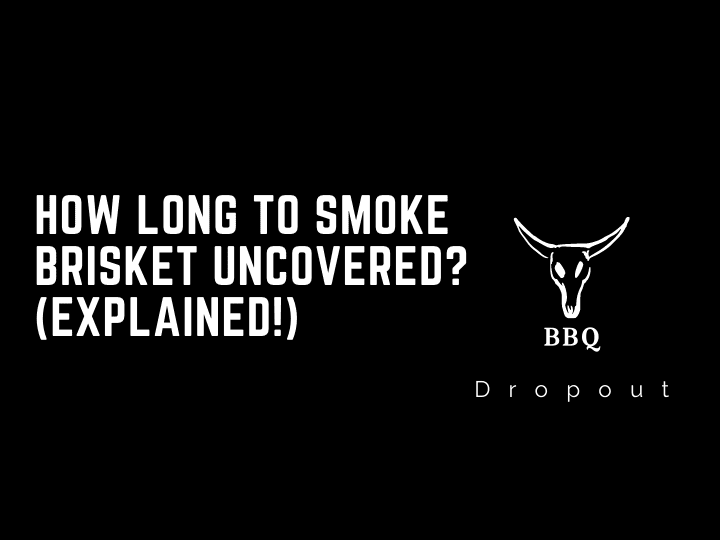 How long to smoke brisket uncovered? (Explained!)