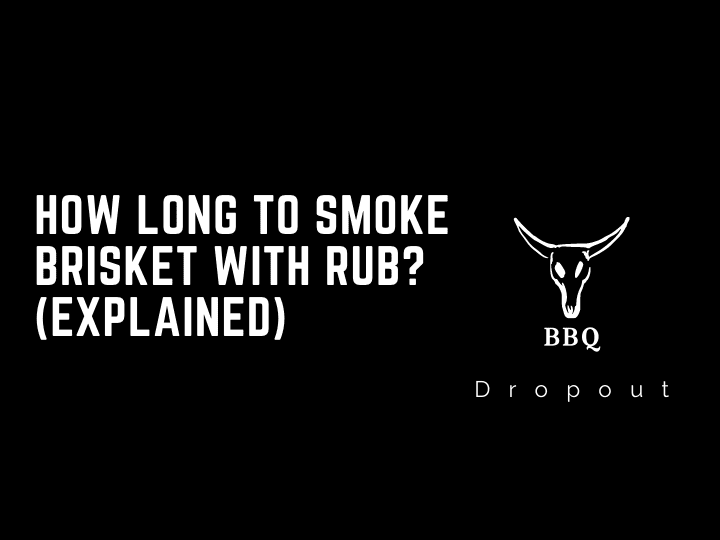 How long to smoke brisket with rub? (Explained)