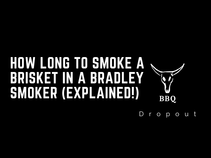 How long to smoke a brisket in a Bradley smoker (Explained!)