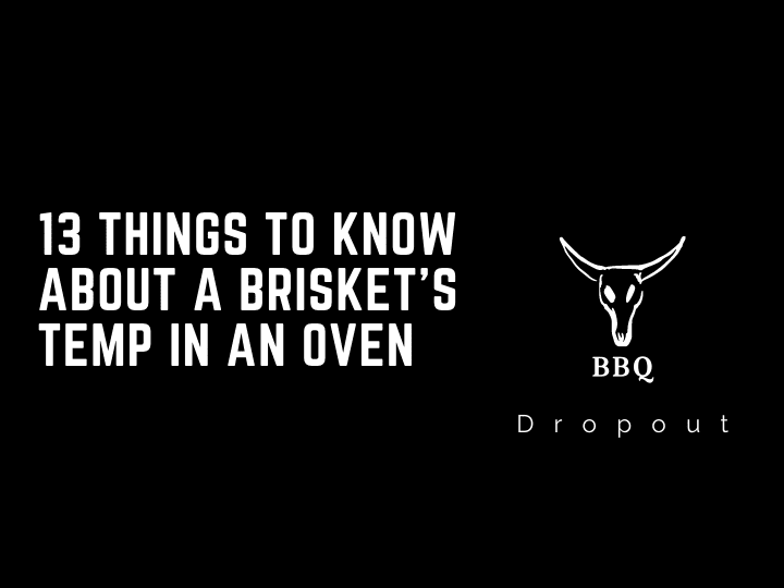 13 Things To Know About A Brisket’s Temp In An Oven